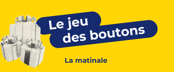 Le jeu des boutons de la Matinale